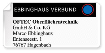 OFTEC Oberflächentechnik GmbH & Co. KG Marco Ebbinghaus Entenseestr. 1 76767 Hagenbach